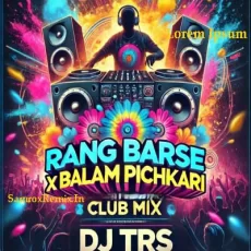 Rang Barse X Balam Pichkari (Club Mix) - DJ TRS Rang Barse X Balam Pichkari (Club Mix) - DJ TRS