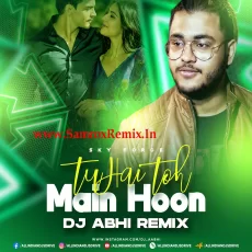 Tu Hai Toh Main Hoon (Remix) - DJ Abhi Tu Hai Toh Main Hoon (Remix) - DJ Abhi