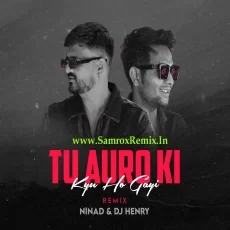 Tu Auron Ki Kyun Ho Gayi (Remix) - NINAd & DJ Henry Tu Auron Ki Kyun Ho Gayi (Remix) - NINAd & DJ Henry