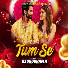 Tum Se (Remix 2025) - DJ Shubham A (1) Tum Se (Remix 2025) - DJ Shubham A (1)