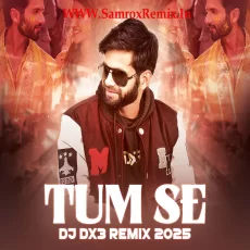 Tum Se (Remix 2025) - DJ Dx3 Tum Se (Remix 2025) - DJ Dx3