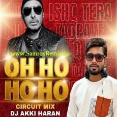Oh Ho Ho Ho (Circuit Mix) - DJ Akki Haran Oh Ho Ho Ho (Circuit Mix) - DJ Akki Haran