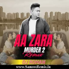Aa Zara - Murder 2 (Remix) - DJ Rohan Aa Zara - Murder 2 (Remix) - DJ Rohan