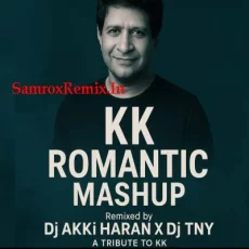 KK Romantic Mashup - Dj AKKi HARAN X Dj TNY KK Romantic Mashup - Dj AKKi HARAN X Dj TNY