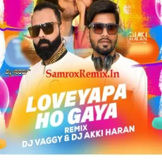Loveyapa Ho Gaya - DJ Vaggy x DJ Akki Haran Remix Loveyapa Ho Gaya - DJ Vaggy x DJ Akki Haran Remix
