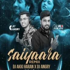 Saiyaara (Remix) - Dj Akki Haran x Dj Angry Saiyaara (Remix) - Dj Akki Haran x Dj Angry